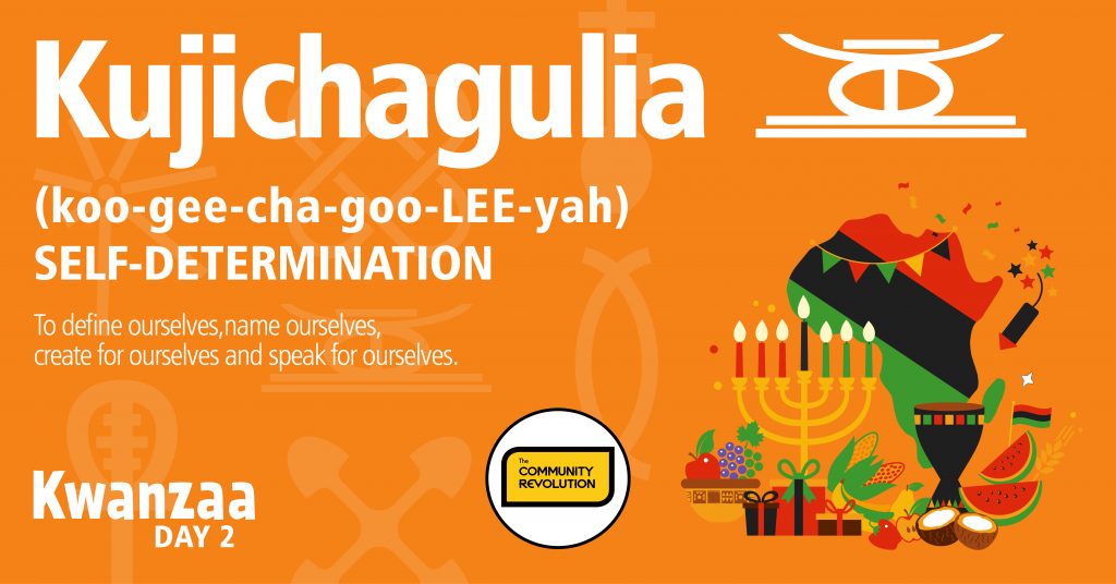 Kwanzaa Day 2. Kujichagulia - self-determination. To define ourselves, name ourselves, create for ourselves and speak for ourselves.