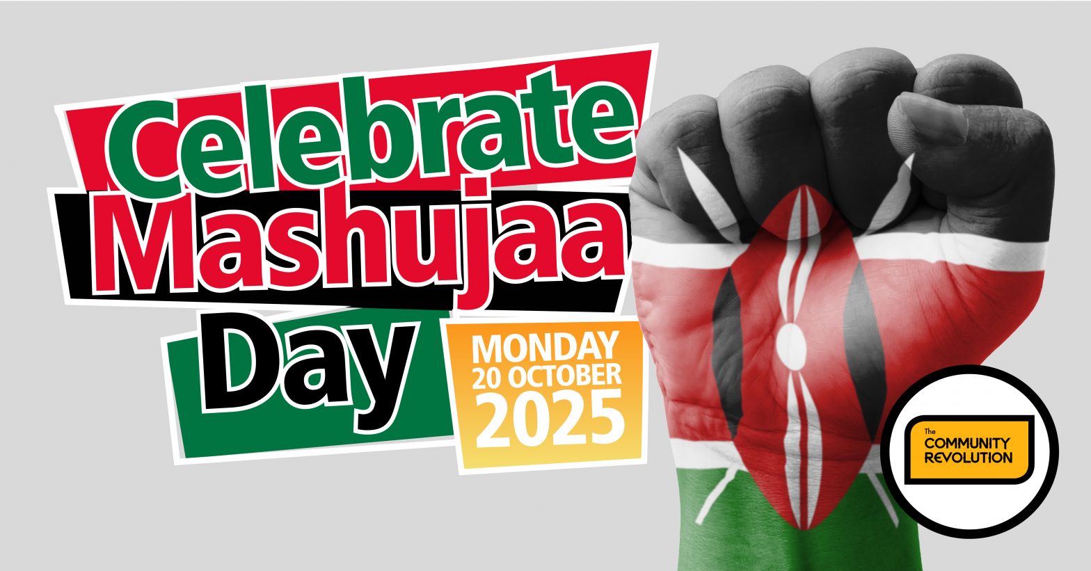 A graphic poster celebrating Mashujaa Day 2025 featuring the text “Celebrate Mashujaa Day – Monday 20 October 2025” in bold red, green, black, and white colors inspired by the Kenyan flag. On the right side is a raised fist painted with the Kenyan flag, symbolizing pride and unity. The logo of “The Community Revolution” appears at the bottom right.