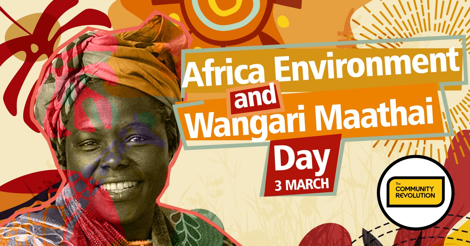 A vibrant, warm-toned commemorative graphic for "Africa Environment and Wangari Maathai Day" dated 3 March. The left side features a stylized, high-contrast portrait of a smiling Wangari Maathai wearing a traditional headwrap. The right side contains bold, overlapping text boxes in orange, yellow, and red. The background is an artistic collage of abstract botanical patterns, sun motifs, and a faint silhouette of a giraffe, with "The Community Revolution" logo in the bottom right corner.